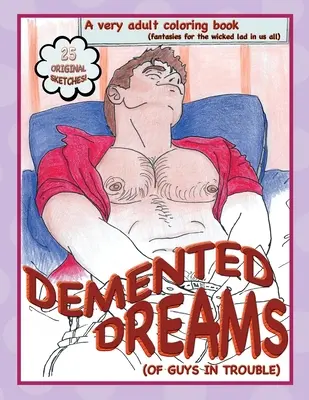 Sueños dementes (de chicos en apuros) - Demented Dreams (of guys in trouble)