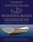 Pete Culler sobre barcos de madera: The Master Craftsman's Collected Teachings on Boat Design, Building, Repair, and Use (La colección de enseñanzas del maestro artesano sobre diseño, construcción, reparación y uso de embarcaciones) - Pete Culler on Wooden Boats: The Master Craftsman's Collected Teachings on Boat Design, Building, Repair, and Use