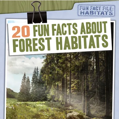 20 datos curiosos sobre los hábitats forestales - 20 Fun Facts about Forest Habitats