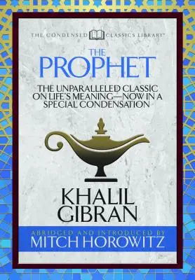 El Profeta (Clásicos condensados): El clásico inigualable sobre el sentido de la vida, ahora en una condensación especial - The Prophet (Condensed Classics): The Unparalleled Classic on Life's Meaning-Now in a Special Condensation