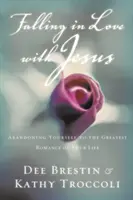 Enamorarse de Jesús: Abandonándote al mayor romance de tu vida - Falling in Love with Jesus: Abandoning Yourself to the Greatest Romance of Your Life