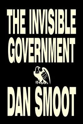 El Gobierno Invisible por Dan Smoot, Ciencia Política, Libertad y Seguridad Política, Teorías de la Conspiración - The Invisible Government by Dan Smoot, Political Science, Political Freedom & Security, Conspiracy Theories