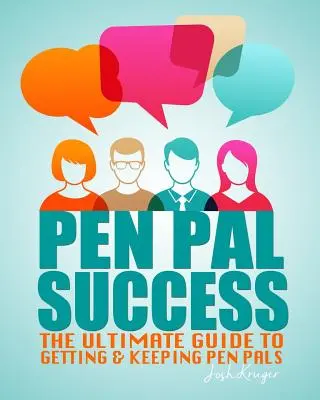 Pen Pal Success: La guía definitiva para conseguir y mantener amigos por correspondencia - Pen Pal Success: The Ultimate Guide to Getting & Keeping Pen Pals