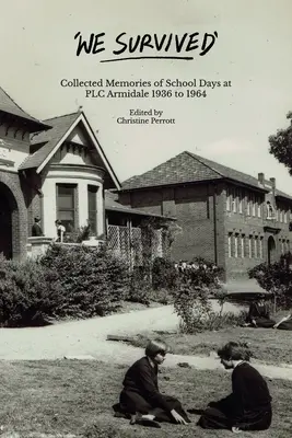Sobrevivimos: Memorias recopiladas de los días de escuela en PLC Armidale - 1936 a 1964 - We Survived: Collected Memories of School Days at PLC Armidale - 1936 to 1964