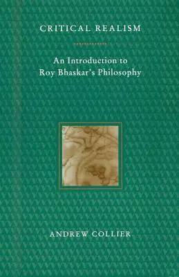 Realismo crítico: Introducción a la filosofía de Roy Bhaskar - Critical Realism: An Introduction to Roy Bhaskar's Philosophy