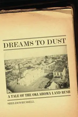 Sueños en polvo: Una historia de la fiebre por las tierras de Oklahoma - Dreams to Dust: A Tale of the Oklahoma Land Rush