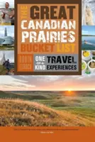 La gran lista de cosas que hacer antes de morir en las praderas canadienses: Experiencias de viaje únicas - The Great Canadian Prairies Bucket List: One-Of-A-Kind Travel Experiences