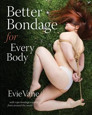 Mejor Bondage para Cada Cuerpo: Con expertos en Rope Bondage de todo el mundo - Better Bondage for Every Body: With Rope Bondage Experts From Around the World