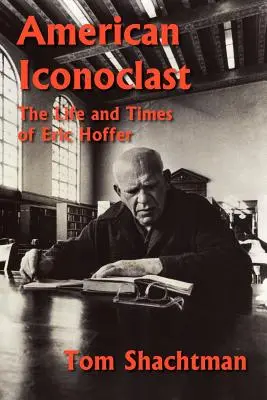 Iconoclasta americano: Vida y época de Eric Hoffer - American Iconoclast: The Life and Times of Eric Hoffer