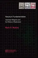 El fundamentalismo de Yasukuni: Las religiones japonesas y la política de la Restauración - Yasukuni Fundamentalism: Japanese Religions and the Politics of Restoration