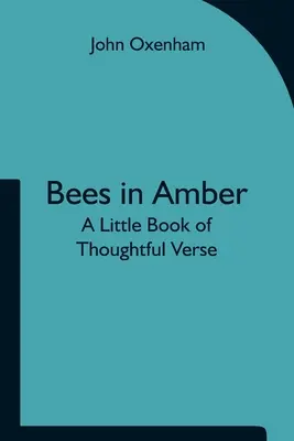 Abejas en ámbar: Un pequeño libro de versos reflexivos - Bees in Amber: A Little Book of Thoughtful Verse