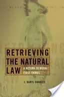 Recuperar la ley natural: Un retorno a las primicias morales - Retrieving the Natural Law: A Return to Moral First Things