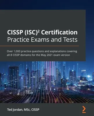 Pruebas y exámenes de práctica para la certificación CISSP (ISC): Más de 1.000 preguntas de práctica y explicaciones que cubren los 8 dominios CISSP para el examen de mayo de 2021 - CISSP (ISC) Certification Practice Exams and Tests: Over 1,000 practice questions and explanations covering all 8 CISSP domains for the May 2021 exam