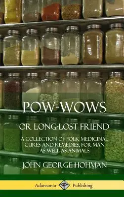 Pow-Wows o el amigo perdido hace tiempo: Una colección de remedios y curas medicinales populares, tanto para el hombre como para los animales (tapa dura) - Pow-Wows, or Long-Lost Friend: A Collection of Folk Medicinal Cures and Remedies, for Man as Well as Animals (Hardcover)