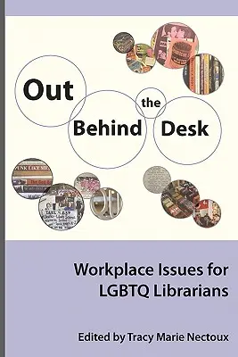 Out Behind the Desk: Cuestiones laborales para bibliotecarios Lgbtq - Out Behind the Desk: Workplace Issues for Lgbtq Librarians