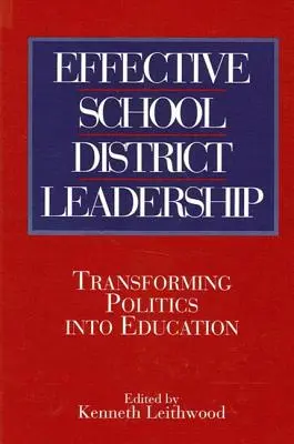 Liderazgo eficaz de distritos escolares: Transformar la política en educación - Effective School District Leadership: Transforming Politics Into Education