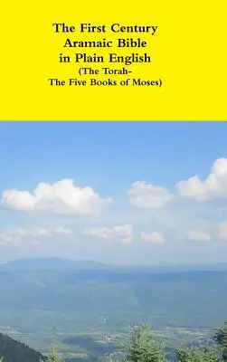 La Biblia Aramea del Siglo I en Inglés Sencillo (La Torá-Los Cinco Libros de Moisés) - The First Century Aramaic Bible in Plain English (The Torah-The Five Books of Moses)