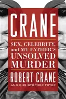 Crane: Sexo, celebridad y el asesinato sin resolver de mi padre - Crane: Sex, Celebrity, and My Father's Unsolved Murder