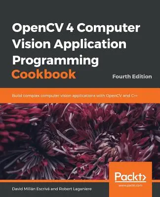 Manual de Programación de Aplicaciones de Visión por Computador OpenCV 4 - OpenCV 4 Computer Vision Application Programming Cookbook