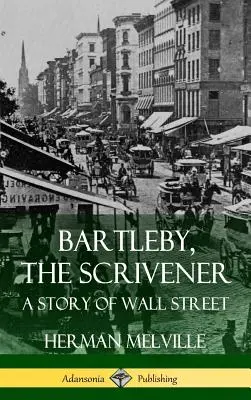 Bartleby, el escribiente: Una historia de Wall Street (tapa dura) - Bartleby, the Scrivener: A Story of Wall Street (Hardcover)