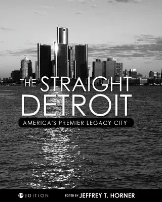 El Detroit recto: America's Premier Legacy City - The Straight Detroit: America's Premier Legacy City