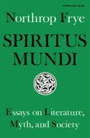 Spiritus Mundi: Ensayos sobre literatura, mito y sociedad - Spiritus Mundi: Essays on Literature, Myth, and Society