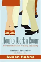 How to Work a Room: Tu guía esencial para socializar con inteligencia - How to Work a Room: Your Essential Guide to Savvy Socializing