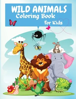 Libro para colorear de animales salvajes para niños: Divertido Libro de Actividades de la Selva para Colorear para Niños, Con 45 Adorables Animales, Para Todas las Edades, Niños y Niñas, - Wild Animals Coloring Book For Kids: Fun Jungle Activity Coloring Book for Kids, With 45 Adorable Animal, All Ages, Boys and Girls,