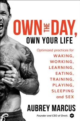 Domina el día, domina tu vida: Prácticas optimizadas para despertarse, trabajar, aprender, comer, entrenar, jugar, dormir y tener relaciones sexuales. - Own the Day, Own Your Life: Optimized Practices for Waking, Working, Learning, Eating, Training, Playing, Sleeping, and Sex