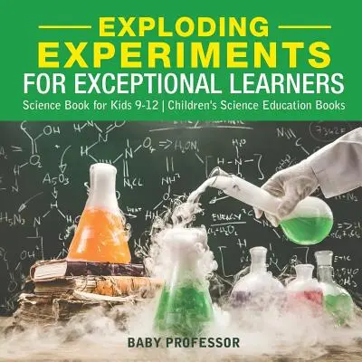 Experimentos explosivos para alumnos excepcionales - Libro de ciencias para niños de 9 a 12 años - Libros de educación científica para niños - Exploding Experiments for Exceptional Learners - Science Book for Kids 9-12 - Children's Science Education Books
