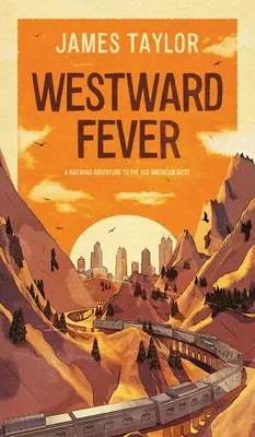 Fiebre del Oeste: Una aventura ferroviaria hacia el viejo Oeste americano - Westward Fever: A Railroad Adventure to the Old American West