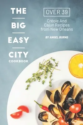 The Big Easy City Cookbook: Más de 39 recetas criollas y cajún de Nueva Orleans - The Big Easy City Cookbook: Over 39 Creole And Cajun Recipes from New Orleans