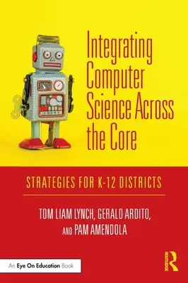 Integrating Computer Science Across the Core: Estrategias para distritos K-12 - Integrating Computer Science Across the Core: Strategies for K-12 Districts