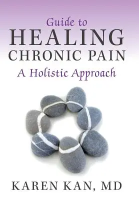 Guía para la curación del dolor crónico: un enfoque holístico - Guide to Healing Chronic Pain: A Holistic Approach