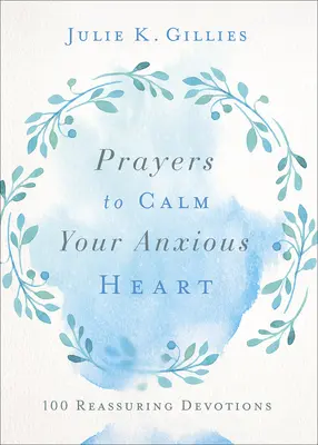 Oraciones para calmar tu corazón ansioso: 100 devociones tranquilizadoras - Prayers to Calm Your Anxious Heart: 100 Reassuring Devotions