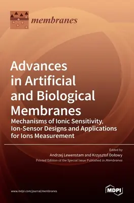 Avances en membranas artificiales y biológicas: Mecanismos de sensibilidad iónica, diseños de sensores iónicos y aplicaciones para la medición de iones - Advances in Artificial and Biological Membranes: Mechanisms of Ionic Sensitivity, Ion-Sensor Designs and Applications for Ions Measurement