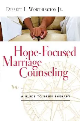 Consejería matrimonial centrada en la esperanza: Guía de terapia breve - Hope-Focused Marriage Counseling: A Guide to Brief Therapy