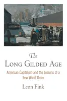 La larga edad dorada: El capitalismo estadounidense y las lecciones de un nuevo orden mundial - The Long Gilded Age: American Capitalism and the Lessons of a New World Order