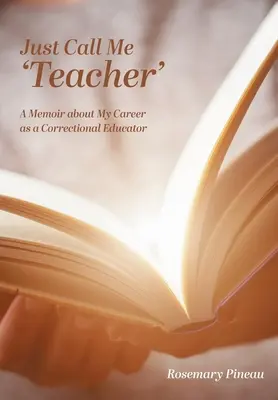 Llámame maestro: Memorias de mi carrera como educadora correccional - Just Call Me 'Teacher': A Memoir about My Career as a Correctional Educator