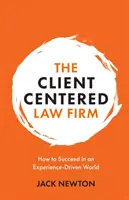 El bufete de abogados centrado en el cliente: Cómo triunfar en un mundo impulsado por la experiencia - The Client-Centered Law Firm: How to Succeed in an Experience-Driven World