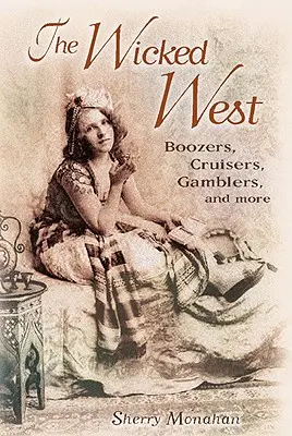 El malvado Oeste: Boozers, Cruisers, Gamblers, and More (Borrachos, Cruceros, Jugadores y Más) - The Wicked West: Boozers, Cruisers, Gamblers, and More