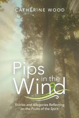 Pips in the Wind: relatos y alegorías que reflexionan sobre los frutos del espíritu - Pips in the Wind: Stories and Allegories Reflecting on the Fruits of the Spirit