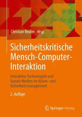 Sicherheitskritische Mensch-Computer-Interaktion: Interaktive Technologien Und Soziale Medien Im Krisen- und Sicherheitsmanagement (Tecnologías interactivas y medios sociales en la gestión de la salud y la seguridad) - Sicherheitskritische Mensch-Computer-Interaktion: Interaktive Technologien Und Soziale Medien Im Krisen- Und Sicherheitsmanagement