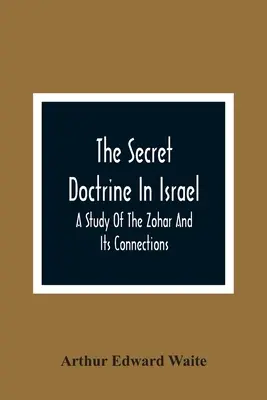 La Doctrina Secreta En Israel; Un Estudio Del Zohar Y Sus Conexiones - The Secret Doctrine In Israel; A Study Of The Zohar And Its Connections