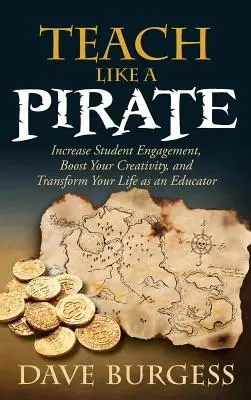 Enseñar como un pirata: Aumente el compromiso de los estudiantes, potencie su creatividad y transforme su vida como educador - Teach Like a Pirate: Increase Student Engagement, Boost Your Creativity, and Transform Your Life as an Educator
