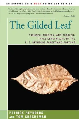 La hoja dorada: Triunfo, tragedia y tabaco: tres generaciones de la familia R. J. Reynolds y la fortuna - The Gilded Leaf: Triumph, Tragedy, and Tobacco: Three Generations of the R. J. Reynolds Family and Fortune