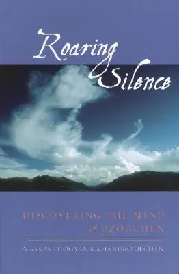 Silencio rugiente: Descubriendo la mente del Dzogchen - Roaring Silence: Discovering the Mind of Dzogchen