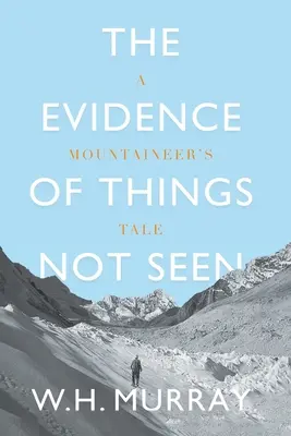 La evidencia de lo que no se ve Relato de un montañero - The Evidence of Things Not Seen: A Mountaineer's Tale