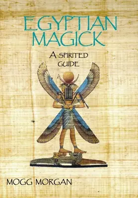 Magia Egipcia: Una guía animada - Egyptian Magick: A Spirited Guide