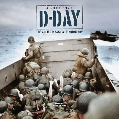 El Día D: La invasión aliada de Normandía - D-Day: The Allied Invasion of Normandy